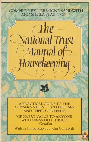 The National Trust Manual of Housekeeping: A Practical Guide to the Conservation of Old Houses and Their Contents