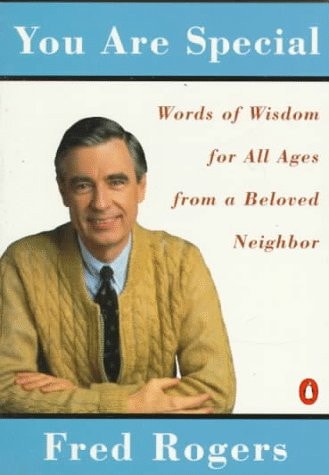 You Are Special Neighborly Words of Wisdom from Mister Rogers