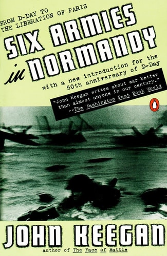 Six Armies in Normandy: From D-Day to the Liberation of Paris, June 6 - Aug. 5, 1944; Revised