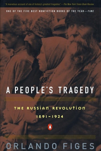 A People's Tragedy The Russian Revolution, 1891-1924
