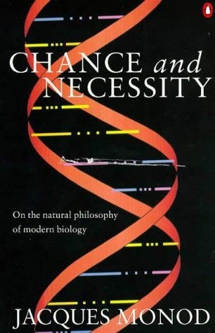 Chance and Necessity An Essay on the Natural Philosophy of Modern Biology