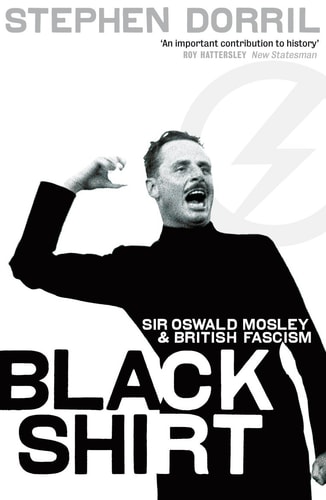 Blackshirt Sir Oswald Mosley and British Fascism