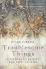 Troublesome Things A History of Fairies and Fairy Stories