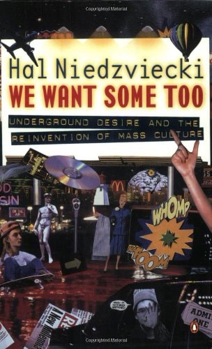We Want Some Too Underground Desire and the Reinvention of Mass Culture