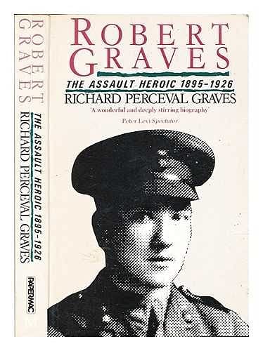 Robert Graves: The Assault Heroic 1895-1926