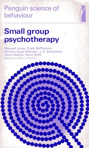 Small Group Psychotherapy (Penguin science of behaviour: abnormal and clinical psychology)