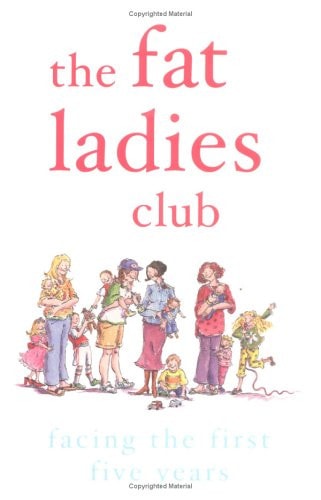 The Fat Ladies Club: Facing the First Five Years Facing the First Five Years