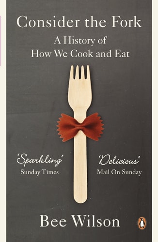 Consider the Fork A History of how We Cook and Eat