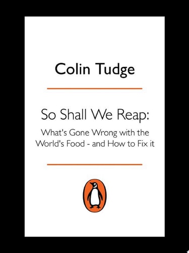 So Shall We Reap What's Gone Wrong with the World's Food - and How to Fix it