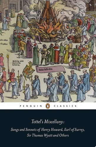 Tottel's Miscellany Songs and Sonnets of Henry Howard, Earl of Surrey, Sir Thomas Wyatt and Others