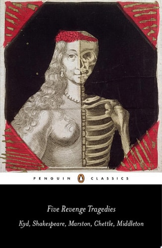 Five Revenge Tragedies The Spanish Tragedy, Hamlet, Antonio's Revenge, The Tragedy of Hoffman, The Revenger's Tragedy