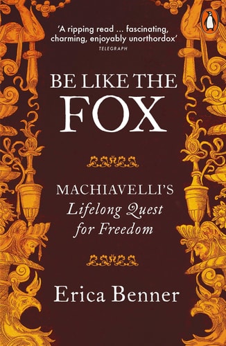 Be Like the Fox Machiavelli's Lifelong Quest for Freedom