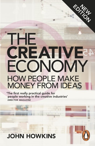 The Creative Economy How People Make Money from Ideas