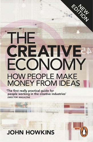 The Creative Economy How People Make Money from Ideas