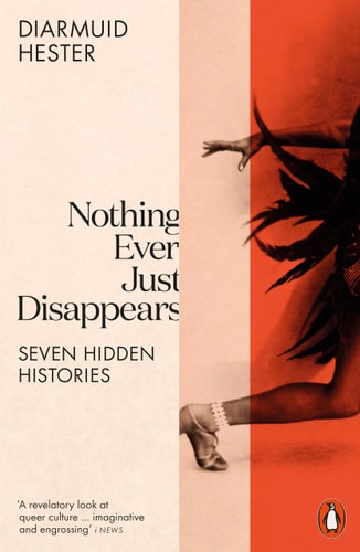 Nothing Ever Just Disappears Seven Hidden Histories