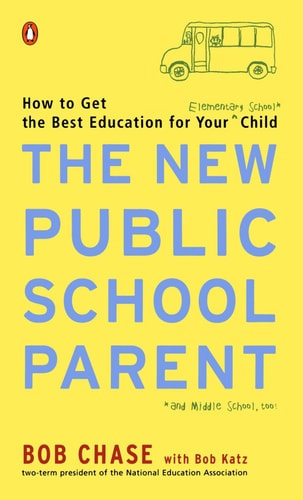 The New Public School Parent: How to Get the Best Education for Your Elementary School Child