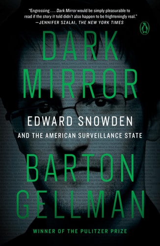 Dark Mirror Edward Snowden and the American Surveillance State