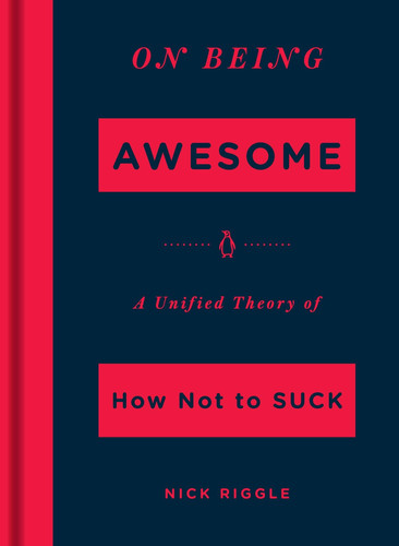 On Being Awesome A Unified Theory of How Not to Suck