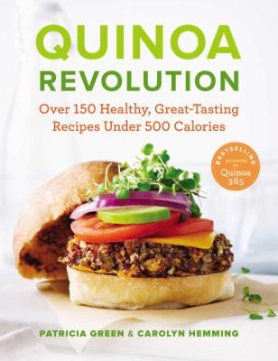 Quinoa Revolution Over 150 Healthy Greattasting Recipes Under 500 Calories