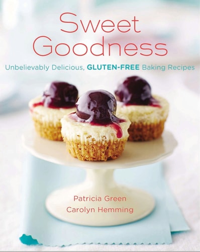 Sweet Goodness Unbelievably Delicious, Gluten-Free Baking Recipes