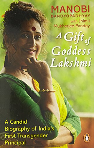 A Gift of Goddess Lakshmi A Candid Biography of India's First Transgender Principal