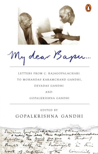 My Dear Bapu Letters from C. Rajagopalachari to Mohandas Karamchand Gandhi, Devadas Gandhi and Gopalkrishna Gandhi