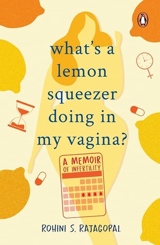 What's a Lemon Squeezer Doing in My Vagina? A Memoir of Infertility