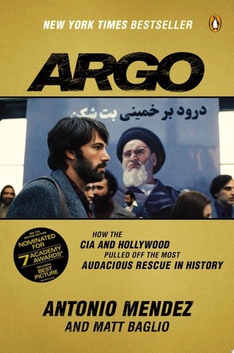 Argo How the CIA and Hollywood Pulled Off the Most Audacious Rescue in History