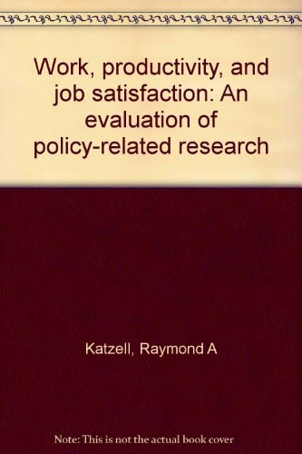 Work, Productivity, and Job Satisfaction: An Evaluation of Policy-Related Research