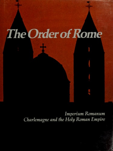 The Order of Rome: Imperium Romanum, Charlemagne and the Holy Roman Empire