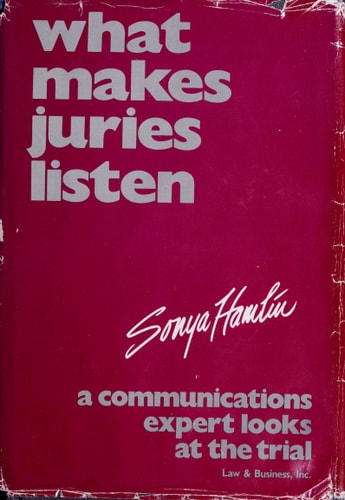 What Makes Juries Listen: A Communications Expert Looks at the Trial