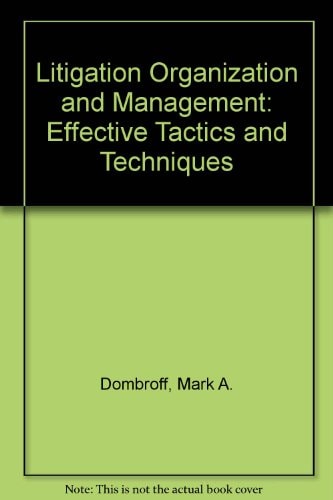Litigation Organization and Management: Effective Tactics and Techniques