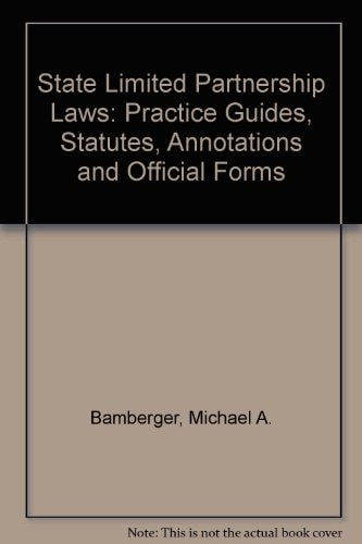 State Limited Partnership Laws: Practice Guides, Statutes, Annotations and Official Forms