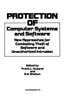 Protection of Computer Systems and Software: New Approaches for Combating Theft of Software and Unauthorized Intrusion