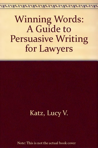 Winning Words: A Guide to Persuasive Writing for Lawyers