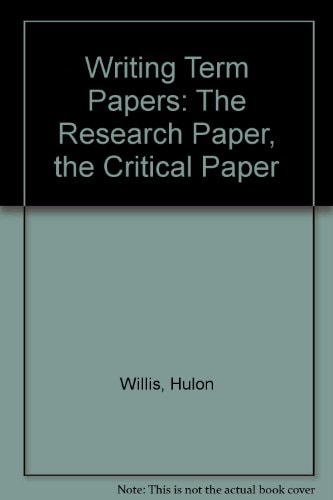 Writing Term Papers: The Research Paper, the Critical Paper