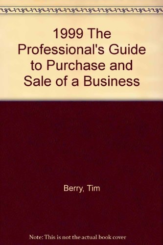 1999 the Professionals Guide to Purchase and Sale of a Business 2000