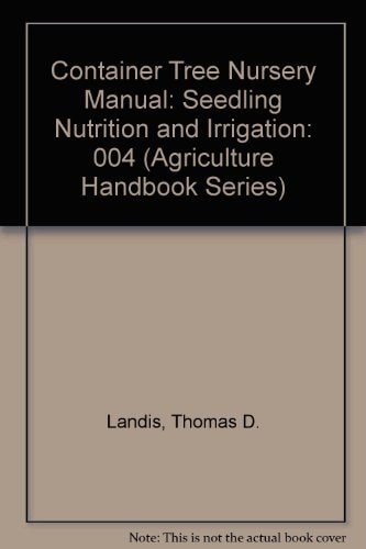 Container Tree Nursery Manual: Seedling Nutrition and Irrigation