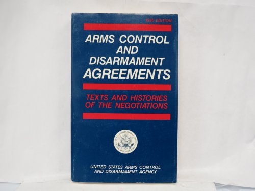 Arms Control and Disarmament Agreements: Texts and Histories of the Negotiations