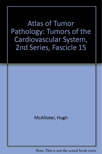 Atlas of Tumor Pathology: Tumors of the Cardiovascular System