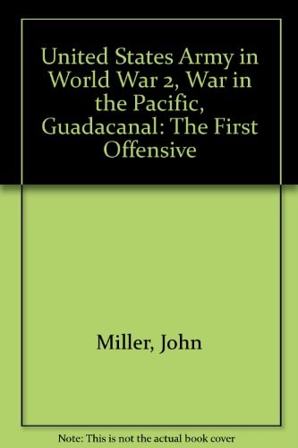 United States Army in World War II: The War in the Pacific: Guadalcanal: The First Offensive