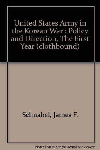 United States Army in the Korean War: Policy and Direction, The First Year