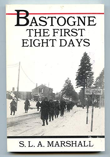 Bastogne: The Story of the First Eight Days in Which the 101st Airborne Division Was Closed Within the Ring of German Forces