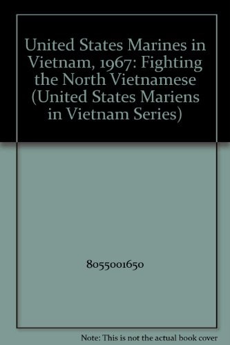United States Marines in Vietnam, 1967: Fighting the North Vietnamese