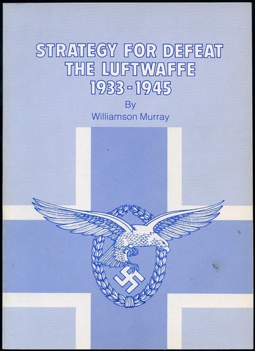 Strategy for Defeat: The Luftwaffe, 1933-1945