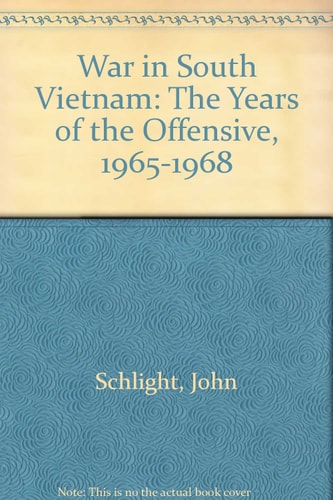 War in South Vietnam: The Years of the Offensive, 1965-1968