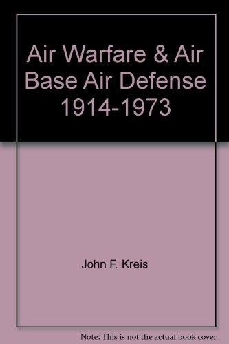 Air Warfare and Air Base Defense: 1914-1973