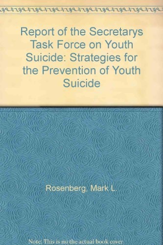 Report of the Secretary's Task Force on Youth Suicide: Strategies for the Prevention of Youth Suicide