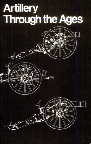 Artillery Through the Ages: A Short Illustrated History of Cannon, Emphasizing Types Used in America