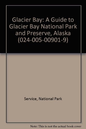Glacier Bay: A Guide to Glacier Bay National Park and Preserve, Alaska